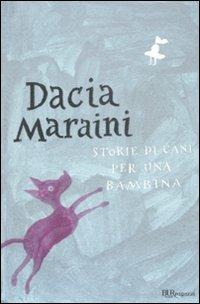 Storie di cani per una bambina - Dacia Maraini - Libro Rizzoli 2009, Bur ragazzi | Libraccio.it