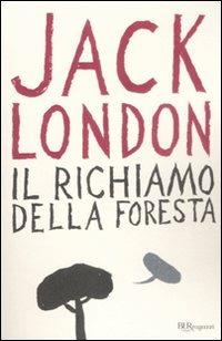 Il richiamo della foresta. Ediz. integrale - Jack London - Libro Rizzoli 2009, Bur ragazzi | Libraccio.it