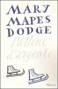 Pattini d'argento - Mary Mapes Dodge - Libro Rizzoli 2009, Bur ragazzi | Libraccio.it