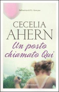 Un posto chiamato Qui - Cecelia Ahern - Libro Rizzoli 2009, BUR Narrativa | Libraccio.it