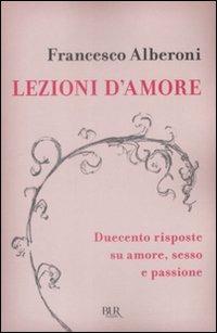 Lezioni d'amore. Risposte su amore, sesso e passione - Francesco Alberoni - Libro Rizzoli 2009, BUR Saggi | Libraccio.it