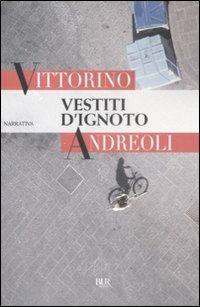 Vestiti d'ignoto - Vittorino Andreoli - Libro Rizzoli 2009, BUR Narrativa | Libraccio.it