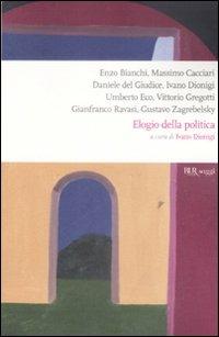 Elogio della politica  - Libro Rizzoli 2009, BUR Saggi | Libraccio.it
