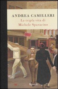 La tripla vita di Michele Sparacino - Andrea Camilleri - Libro Rizzoli 2009, Scala italiani | Libraccio.it