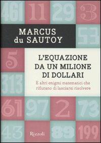L'equazione da un milione di dollari. E altri enigmi matematici che rifiutano di lasciarsi risolvere - Marcus Du Sautoy - Libro Rizzoli 2010, Saggi stranieri | Libraccio.it