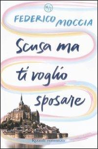 Scusa ma ti voglio sposare - Federico Moccia - Libro Rizzoli 2009, 24/7 | Libraccio.it