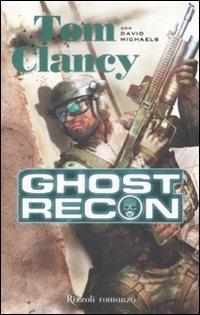 Ghost Recon - Tom Clancy, David Michaels - Libro Rizzoli 2009, Rizzoli best | Libraccio.it