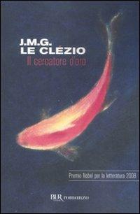 Il cercatore d'oro - Jean-Marie Gustave Le Clézio - Libro Rizzoli 2009, BUR Scrittori contemporanei | Libraccio.it
