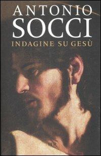 Indagine su Gesù - Antonio Socci - Libro Rizzoli 2009, BUR Saggi | Libraccio.it
