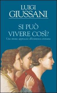 Si può vivere così? - Luigi Giussani - Libro Rizzoli 2009, BUR Saggi | Libraccio.it