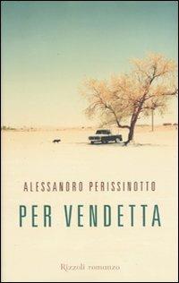 Per vendetta - Alessandro Perissinotto - Libro Rizzoli 2009, Rizzoli best | Libraccio.it