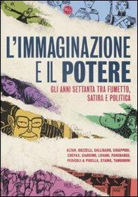 L'immaginazione e il potere. Gli anni settanta tra fumetto, satira e politica  - Libro Rizzoli 2009, BUR 24/7 | Libraccio.it