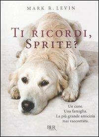 Ti ricordi, Sprite? - Mark R. Levin - Libro Rizzoli 2009, BUR Varia | Libraccio.it