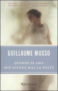 Quando si ama non scende mai la notte - Guillaume Musso - Libro Rizzoli 2009, BUR Narrativa | Libraccio.it