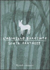 L'asinello d'argento - Sonya Hartnett - Libro Rizzoli 2009 | Libraccio.it