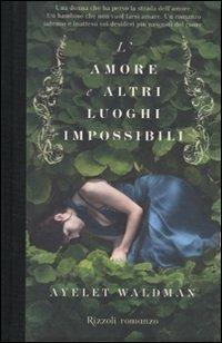L'amore e altri luoghi impossibili - Ayelet Waldman - Libro Rizzoli 2010, Scala stranieri | Libraccio.it