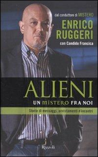 Alieni. Un mistero fra noi - Enrico Ruggeri, Candido Francica - Libro Rizzoli 2010, Varia | Libraccio.it