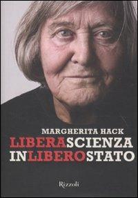 Libera scienza in libero Stato - Margherita Hack - Libro Rizzoli 2010, Saggi italiani | Libraccio.it