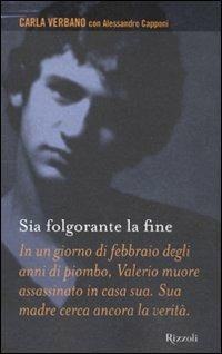 Sia folgorante la fine - Carla Verbano, Alessandro Capponi - Libro Rizzoli 2010, Prima persona | Libraccio.it