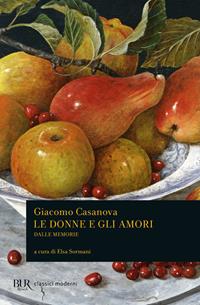 Le donne e gli amori dalle Memorie - Giacomo Casanova - Libro Rizzoli 2010, BUR Classici moderni | Libraccio.it