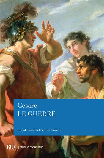 Le guerre - Gaio Giulio Cesare - Libro Rizzoli 2010, BUR Grandi classici | Libraccio.it
