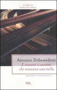 E nessuno si accorse che mancava una stella - Antonio Debenedetti - Libro Rizzoli 2010, BUR Scrittori contemporanei | Libraccio.it