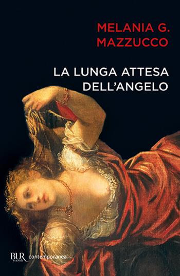 La lunga attesa dell'angelo - Melania G. Mazzucco - Libro Rizzoli 2010, BUR Burextra | Libraccio.it