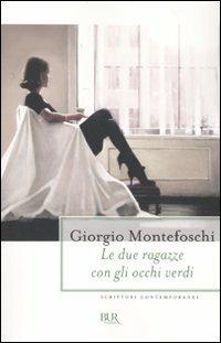 Le due ragazze con gli occhi verdi - Giorgio Montefoschi - Libro Rizzoli 2010, BUR Scrittori contemporanei | Libraccio.it