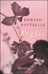 Foglie - Romano Battaglia - Libro Rizzoli 2010, BUR Narrativa | Libraccio.it