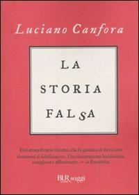 La storia falsa - Luciano Canfora - Libro Rizzoli 2010, BUR Saggi | Libraccio.it