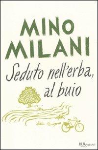 Seduto nell'erba, al buio - Mino Milani - Libro Rizzoli 2010, Bur ragazzi | Libraccio.it