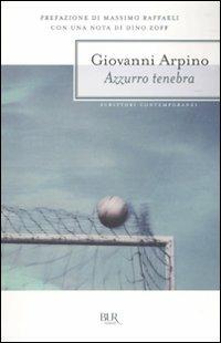 Azzurro tenebra - Giovanni Arpino - Libro Rizzoli 2010, BUR Scrittori contemporanei | Libraccio.it