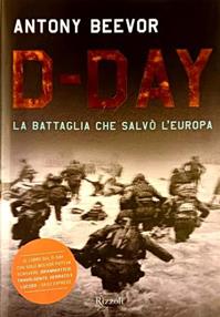 D-Day. La battaglia che salvò l'Europa - Antony Beevor - Libro Rizzoli 2010, Storica | Libraccio.it