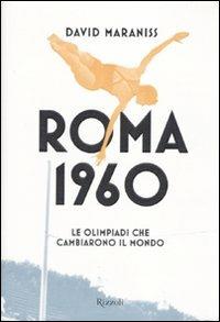 Roma 1960. Le Olimpiadi che cambiarono il mondo - David Maraniss - Libro Rizzoli 2010, Saggi stranieri | Libraccio.it