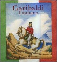 Garibaldi l'italiano. Ediz. illustrata - Laura Manaresi, Giovanni Manna - Libro Rizzoli 2010, Varia illustrati | Libraccio.it