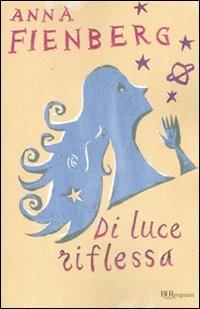 Di luce riflessa - Anna Fienberg - Libro Rizzoli 2010, Bur ragazzi | Libraccio.it