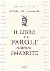 Il libro delle parole altrimenti smarrite - Sabrina D'Alessandro - Libro Rizzoli 2011, Varia | Libraccio.it
