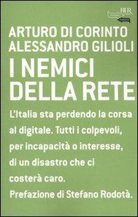 I nemici della rete - Arturo Di Corinto, Alessandro Gilioli - Libro Rizzoli 2010, BUR Futuropassato | Libraccio.it