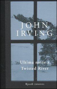 Ultima notte a Twisted River - John Irving - Libro Rizzoli 2010, Scala stranieri | Libraccio.it