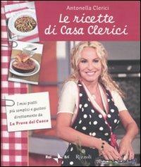 Le ricette di Casa Clerici - Antonella Clerici - Libro Rizzoli 2010, Varia | Libraccio.it