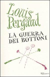 La guerra dei bottoni - Louis Pergaud - Libro Rizzoli 2010, Bur ragazzi | Libraccio.it