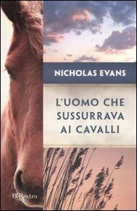 L'uomo che sussurrava ai cavalli - Nicholas Evans - Libro Rizzoli 2010, BUR Burextra | Libraccio.it