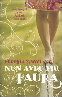 Non avrò più paura - Georgia Manzi - Libro Rizzoli 2010, Rizzoli narrativa | Libraccio.it