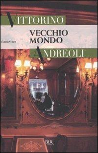 Vecchio mondo - Vittorino Andreoli - Libro Rizzoli 2010, BUR Narrativa | Libraccio.it