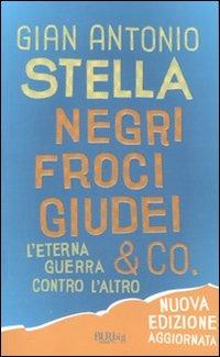 Negri, froci, giudei & co. L'eterna guerra contro l'altro - Gian Antonio Stella - Libro Rizzoli 2011, BUR BUR Big | Libraccio.it