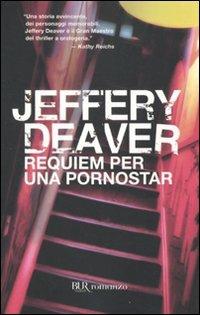 Requiem per una pornostar - Jeffery Deaver - Libro Rizzoli 2010, BUR Narrativa | Libraccio.it