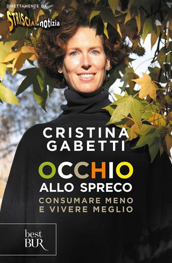 Occhio allo spreco. Consumare meno e vivere meglio - Cristina Gabetti - Libro Rizzoli 2010, BUR Varia | Libraccio.it