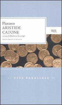 Vite parallele. Aristide-Catone. Testo greco a fronte - Plutarco - Libro Rizzoli 2011, BUR Classici greci e latini | Libraccio.it