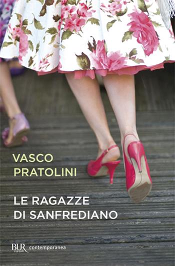 Le ragazze di Sanfrediano - Vasco Pratolini - Libro Rizzoli 2011, BUR Scrittori contemporanei | Libraccio.it