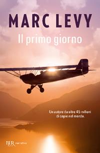 Il primo giorno - Marc Levy - Libro Rizzoli 2011, BUR Narrativa | Libraccio.it